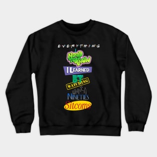 Everything I Learned Watching 90s Sitcoms Crewneck Sweatshirt